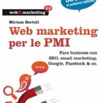 Web Marketing per le PMI di Miriam Bertoli, libro Libro Web Marketing per le PMI di Miriam Bertoli