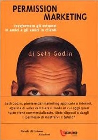 Seth Godin Permission Marketing trasformare gli estranei in amici e gli amici in clienti, libro